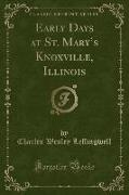 Early Days at St. Mary's Knoxville, Illinois (Classic Reprint)