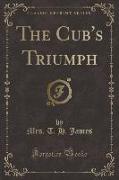 The Cub's Triumph (Classic Reprint)