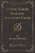 Under North Star and Southern Cross (Classic Reprint)