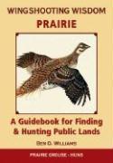 Wingshooting Wisdom: Prairie: A Guidebook for Finding & Hunting Public Lands