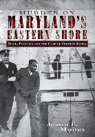 Murder on Maryland's Eastern Shore: Race, Politics and the Case of Orphan Jones