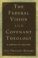 The Federal Vision and Covenant Theology: A Comparative Analysis