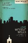 Love Without Walls: Learning to Be a Church in the World for the World