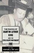 The Making of Martin Luther King and the Civil Rights Movement