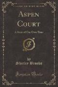 Aspen Court: A Story of Our Own Time (Classic Reprint)