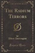 The Radium Terrors (Classic Reprint)