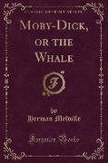 Moby-Dick, or the White Whale (Classic Reprint)