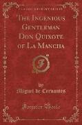 The Ingenious Gentleman Don Quixote of La Mancha (Classic Reprint)