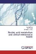 Nucleic acid metabolism and clinical relevance in health