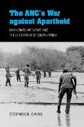 ANC's War Against Apartheid: Umkhonto We Sizwe and the Liberation of South Africa