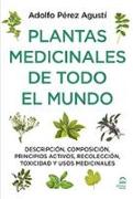 Plantas medicinales de todo el mundo : descripción, composición, principios activos, recolección, toxicidad y usos medicinales