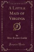 A Little Maid of Virginia (Classic Reprint)