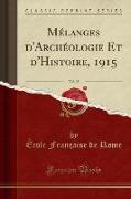 Mélanges d'Archéologie Et d'Histoire, 1915, Vol. 35 (Classic Reprint)