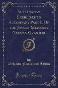 Alternative Exercises to Accompany Part I. Of the Joynes-Meissner German Grammar (Classic Reprint)