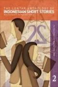 The Lontar Anthology of Indonesian Short Stories Volume 2: Short Fiction from the Twentieth Century, Vol. 2 the New Order and Beyond, 1965-2000