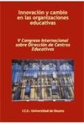 Innovación y cambio en las organizaciones educativas : V Congreso Internacional sobre Dirección de Centros Educativos