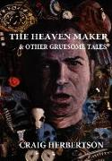 The Heaven Maker and other Gruesome Tales