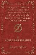 Letters of J. Downing, Major, Downingville Militia, Second Brigade, to His Old Friend, Mr. Dwight, of the New-York Daily Advertiser (Classic Reprint)