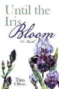 UNTIL THE IRIS BLOOM