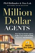 Million Dollar Agents: How Top Real Estate Agents Really Create HIGH INCOME, WEALTH & INDEPENDENCE