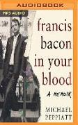 Francis Bacon in Your Blood