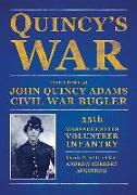 Quincy's War: The Story of John Quincy Adams, Bugler, Thirty-Fifth Massachusetts Volunteer Infantry
