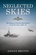 Neglected Skies: The Demise of British Naval Power in the Far East, 1922-42