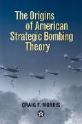 The Origins of American Strategic Bombing Theory