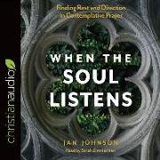 When the Soul Listens: Finding Rest and Direction in Contemplative Prayer