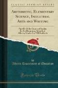 Arithmetic, Elementary Science, Industrial Arts and Writing: Part II. of the Course of Studies for the Elementary Schools of Alberta, Grades I to VIII