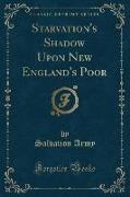 Starvation's Shadow Upon New England's Poor (Classic Reprint)