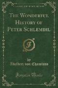 The Wonderful History of Peter Schlemihl (Classic Reprint)