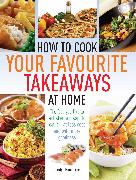 How to Cook Your Favourite Takeaways at Home