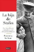 La hija de Stalin : la extraordinaria y tumultuosa vida de Svetlana Alliluyeva