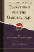 Everything for the Garden, 1940 (Classic Reprint)
