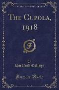 The Cupola, 1918 (Classic Reprint)