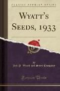 Wyatt's Seeds, 1933 (Classic Reprint)