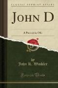 John D: A Portrait in Oils (Classic Reprint)