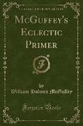 McGuffey's Eclectic Primer (Classic Reprint)