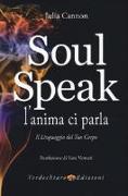 Soul speak. L'anima ci parla. Il linguaggio del tuo corpo