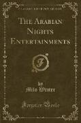 The Arabian Nights Entertainments (Classic Reprint)