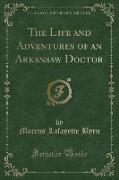 The Life and Adventures of an Arkansaw Doctor (Classic Reprint)