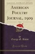 American Poultry Journal, 1909, Vol. 40 (Classic Reprint)