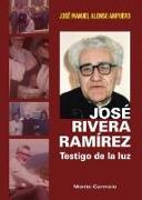 José Rivera Ramírez : testigo de la luz