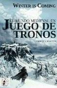 Winter is coming : el mundo medieval en Juego de Tronos