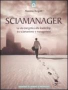 Sciamanager. La via energetica alla leadership tra sciamanismo e management