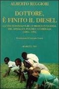 Dottore, è finito il diesel. La vita quotidiana di un medico in Uganda, fra ammalati, poveri e guerriglia (1985-1996)