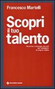 Scopri il tuo talento. Tecniche e strategie vincenti per sviluppare le proprie abilità