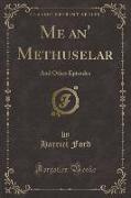 Me An' Methuselar: And Other Episodes (Classic Reprint)