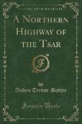 A Northern Highway of the Tsar (Classic Reprint)